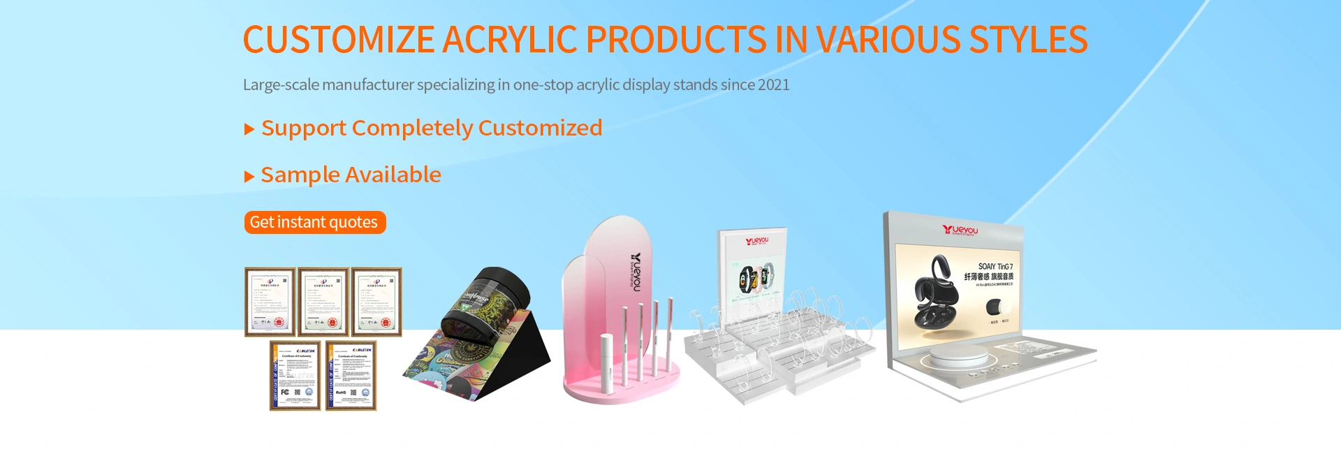 CUSTOMIZE ACRYLIC PRODUCTS IN VARIOUS STYLES CUSTOMIZE ACRYLIC PRODUCTS IN VARIOUS STYLES